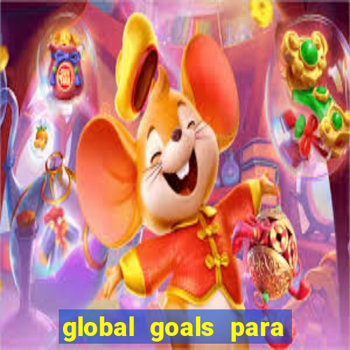 global goals para que serve